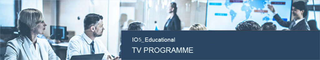 IO5 - LEARNING ENVIRONMENT - EDUCATIONAL TV PROGRAMME